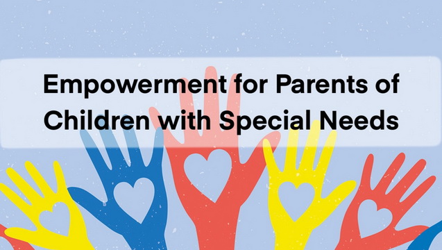 Empowering Parents of Children with Special Needs