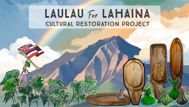 Laulau for Lahaina - Cultural Restoration Project