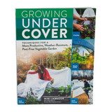 Books Growing Under Cover: Techniques for a More Productive, Weather-Resistant, Pest-Free Vegetable Garden