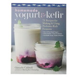 Books Homemade Yogurt and Kefir, 71 Recipes for Making & Using Probiotic-Rich Ferments