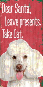 Pet Sign Wood Dear Santa Leave Presents Take Cat Poodle 5"x10"