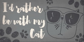 Pet Sign Wood I'd Rather Be With My Cat 10"x5"