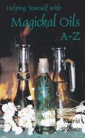 AzureGreen BHELMAGO Helping Yourself with Magickal Oils A - Z by Maria Solomon