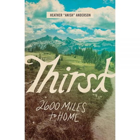 MOUNTAINEERS BOOKS 9781680512366 Thirst: 2600 Miles To Home