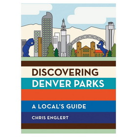 MOUNTAINEERS BOOKS 9781680512489 Discovering Denver Parks
