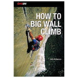 Supertopo 978-0-9833225-1-1 How To Big Wall Climb