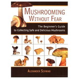 Skyhorse 9781602391604 Mushrooming Without Fear