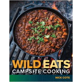 MOUNTAINEERS BOOKS 9781937052737 Wild Eats: Campsite Cooking