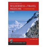MOUNTAINEERS BOOKS 9781594856587 Guide To Wilderness And Travel Medicine