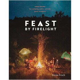 Random House 444402 Feast By Firelight: Simple Recipes For Camping, Cabins, And The Great Outdoors