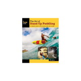 NATIONAL BOOK NETWRK 9781493008322 The Art Of Stand Up Paddling