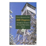 Green Mountain Club 789117 360 Degrees: A Guide To Vermont'S Fire And Observation Towers