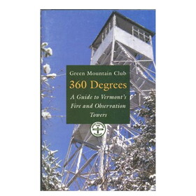 Green Mountain Club 789117 360 Degrees: A Guide To Vermont&#039;S Fire And Observation Towers