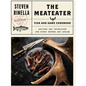 Random House 791592 The Meateater Fish And Game Cookbook Recipes And Techniques For Every Hunter And Angler