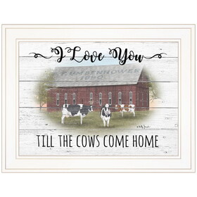"I Love You till the Cows Come Home" by Billy Jacobs, Ready to Hang Framed Print, White Frame B06787486