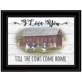 "I Love You till the Cows Come Home" by Billy Jacobs, Ready to Hang Framed Print, Black Frame B06787487