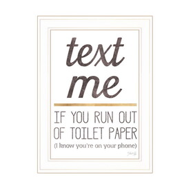 "Text Me if You Run Out of Toilet Paper" by Marla Rae, Ready to Hang Framed Print, White Frame B06789583