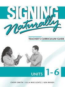 Signing Naturally Units 1-6 Teacher's Curriculum