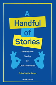 A Handful of Stories: 74 Stories by Deaf Storytellers (2nd edition)
