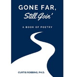 Gone Far, Still Goin': A Book of Poetry