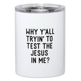 Faithworks G2035 Stainless Steel Tumbler - Why Ya'll Tryin' to Test the Jesus in Me?