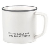 Santa Barbara Design Studio G5824 Face to Face Coffee Mug- It's Too Early For You to Say Things