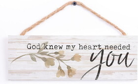 P.Graham Dunn HPS0022 Hanging Sign - God Knew Heart Needed You