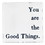 Santa Barbara Design Studio J6252 Face to Face Lucite Block - You Are the Good Things
