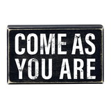 Heartfelt N7566 Box Sign - Come As You Are - 6 x 3-1/2"