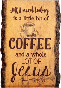 P.Graham Dunn RLE0007 Wood Bark Sign - All I Need is Coffee and Jesus Coffee Cup