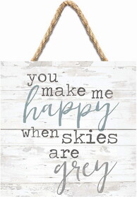 P.Graham Dunn SHS0033 Pallet Sign - You Make Me Happy When Skies Grey