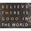 Dicksons TPLK108-23 Plaque Believe There'S Good In The World