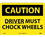NMC 10" X 14" Vinyl Safety Identification Sign, Driver Must Chock Wheels, Price/each