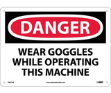 NMC D627 Danger Wear Goggles While Operating This Machine Sign