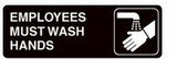Employees Must Wash Hands Acrylic Facility Signs