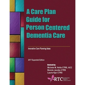 Recreation Therapy Consultants The Care Plan Guide for Person Centered Dementia Care