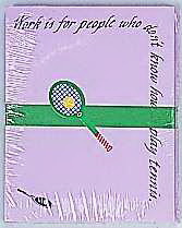 Clarke Note Pad-"Work is for people who don&#8217;t play tennis" 4&#215;5&#8243;